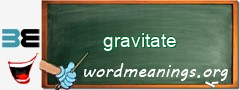 WordMeaning blackboard for gravitate